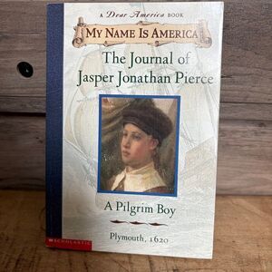 My Name is America Journal of Jasper Jonathan Pierce A Pilgrim Boy Plymouth 1620